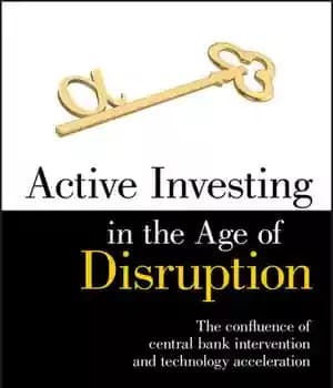 دانلود کتاب Active Investing in the Age of Disruption: The Confluence of Central Bank Intervention and Technology Acceleration – سرمایه…
