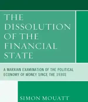 دانلود کتاب The dissolution of the financial state: a Marxian examination of the political economy of money since the 1930s…