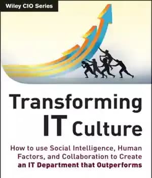 دانلود کتاب Transforming IT Culture: How to Use Social Intelligence, Human Factors and Collaboration to Create an IT Department That…