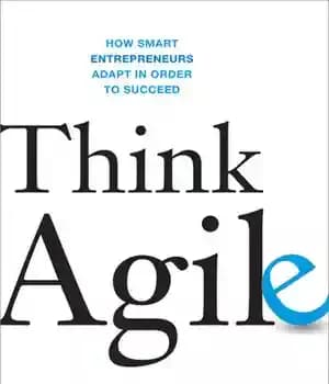 دانلود کتاب Think agile how smart entrepreneurs adapt in order to succeed – چابک فکر کنید که چگونه کارآفرینان هوشمند…