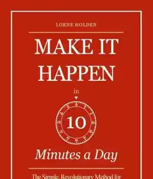 دانلود کتاب Make it Happen in Ten Minutes a Day: the Simple, Revolutionary Method for Getting Things Done – آن…
