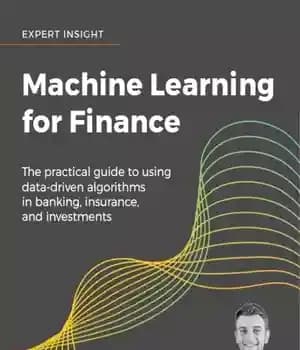 دانلود کتاب Machine Learning for Finance: the Practical Guide to Using Data-Driven Algorithms in Banking, Insurance, and Investments – یادگیری…