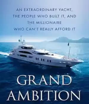 دانلود کتاب Grand Ambition: An Extraordinary Yacht, the People Who Built It, and The Millionaire Who Can’t Really Afford It…