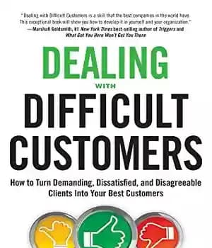 دانلود کتاب Dealing with Difficult Customers: How to Turn Demanding, Dissatisfied, and Disagreeable Clients Into Your Best Customers – برخورد…