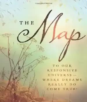 دانلود کتاب The Map: To Our Responsive Universe – Where Dreams Really Do Come True! – نقشه: به جهان پاسخگو…