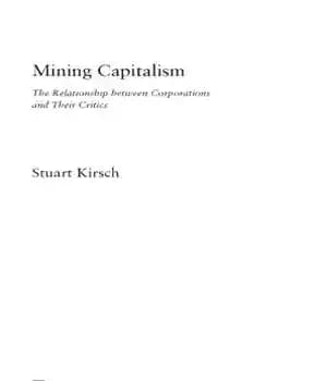 دانلود کتاب Mining capitalism: the relationship between corporations and their critics – سرمایه داری معدنی: رابطه بین شرکت ها و…