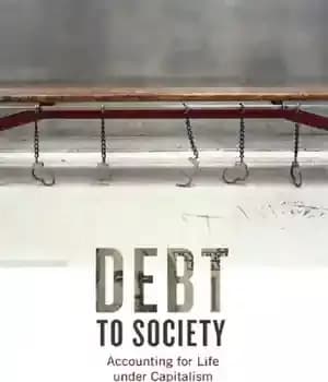 دانلود کتاب Debt to society: accounting for life under capitalism – بدهی به جامعه: محاسبه زندگی تحت سرمایه داری