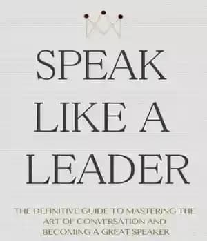 دانلود کتاب Speak Like a Leader: The Definitve Guide to Mastering the Art of Conversation and Becoming a Great Speaker…