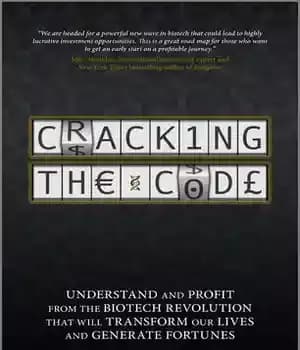 دانلود کتاب Cracking the Code: Understand and Profit from the Biotech Revolution That Will Transform Our Lives and Generate Fortunes…