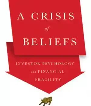 دانلود کتاب A crisis of beliefs: investor psychology and financial fragility – بحران باورها: روانشناسی سرمایه گذار و شکنندگی مالی