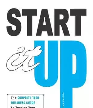 دانلود کتاب Start It Up: The Complete Teen Business Guide to Turning Your Passions Into Pay – راه اندازی کنید:…
