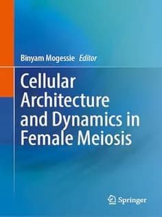 دانلود کتاب Cellular Architecture and Dynamics in Female Meiosis