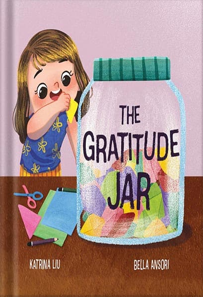 دانلود کتاب The Gratitude Jar – A children’s book about creating habits of thankfulness and a positive mindset.: Appreciating and being thankful for the little things in life by Katrina Li