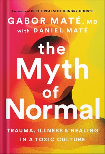 دانلود کتاب The Myth of Normal: Trauma, Illness, and Healing in a Toxic Culture by Gabor Maté