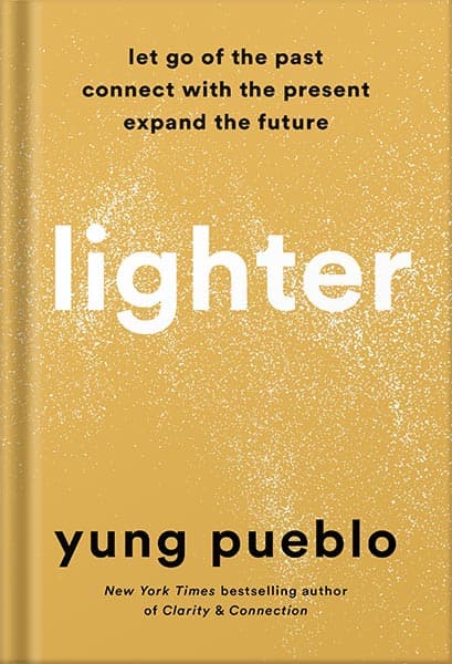 دانلود کتاب Lighter: Let Go of the Past, Connect with the Present, and Expand the Future by Yung Pueblo
