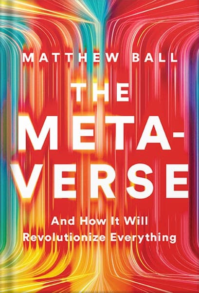 دانلود کتاب The Metaverse: And How It Will Revolutionize Everything by Matthew Ball — تصویر ۲