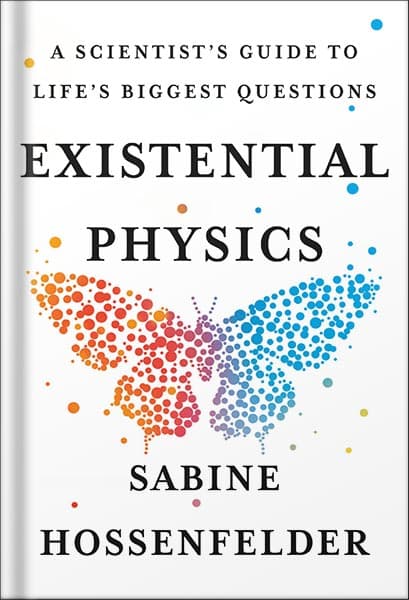 دانلود کتاب Existential Physics: A Scientist’s Guide to Life’s Biggest Questions by Sabine Hossenfelder
