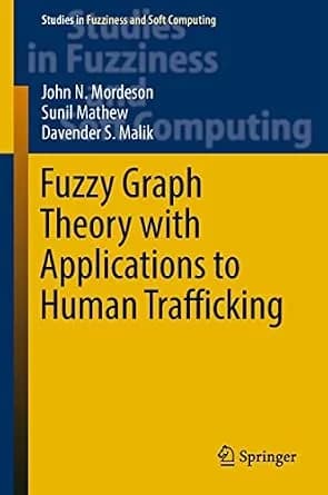 و دانلود نسخه کامل کتاب زبان اصلی Fuzzy Graph Theory with Applications to Human Trafficking (Studies in Fuzziness and Soft Computing Book 365) | دانلود کتاب خارجی