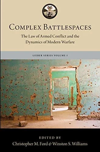 و دانلود نسخه کامل کتاب زبان اصلی Complex Battlespaces: The Law of Armed Conflict and the Dynamics of Modern Warfare (The Lieber Studies Series Book 1) Kindle Edition | دانلود کتاب خارجی