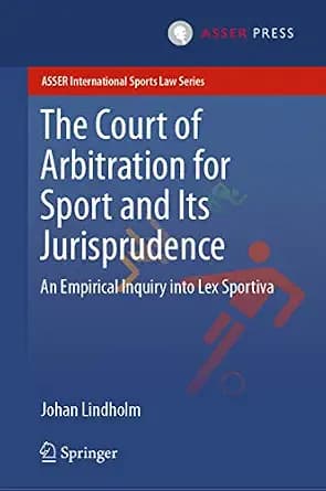 و دانلود نسخه کامل کتاب زبان اصلی The Court of Arbitration for Sport and Its Jurisprudence: An Empirical Inquiry into Lex Sportiva (ASSER International Sports Law Series) | دانلود کتاب خارجی