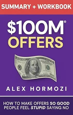 و دانلود نسخه کامل کتاب زبان اصلی $100M Offers Summary and Workbook: How To Make Offers So Good People Feel Stupid Saying No (Acquisition.com $100M Series) | دانلود کتاب خارجی