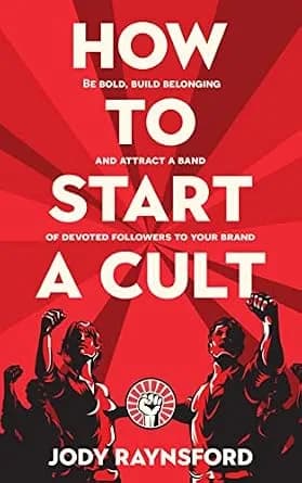 و دانلود نسخه کامل کتاب زبان اصلی How To Start A Cult: Be bold, build belonging and attract a band of devoted followers to your brand | دانلود کتاب خارجی