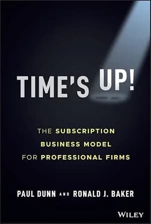 و دانلود نسخه کامل کتاب زبان اصلی Time’s Up!: The Subscription Business Model for Professional Firms PDF | دانلود کتاب خارجی