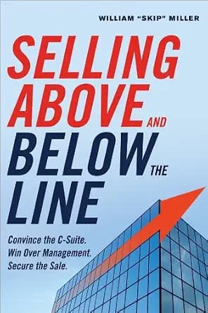 و دانلود نسخه کامل کتاب زبان اصلی Selling Above and Below the Line: Convince the C-Suite. Win Over Management. Secure the Sale. PDF | دانلود کتاب خارجی