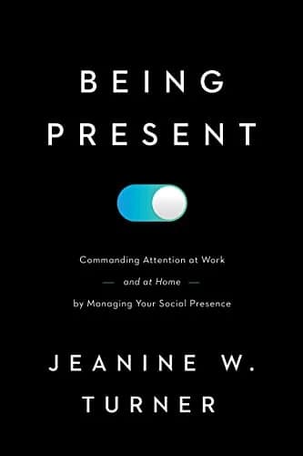 و دانلود نسخه کامل کتاب زبان اصلی Being Present: Commanding Attention at Work (and at Home) by Managing Your Social Presence Kindle Edition PDF | دانلود کتاب خارجی