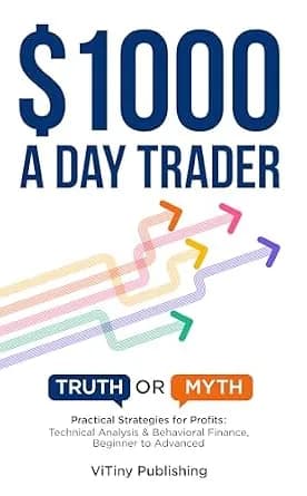 و دانلود نسخه کامل کتاب زبان اصلی $1000 a Day Trader: Truth or Myth? Practical Strategies for Profits: Technical Analysis & Behavioral Finance, Beginner to Advanced PDF | دانلود کتاب خارجی