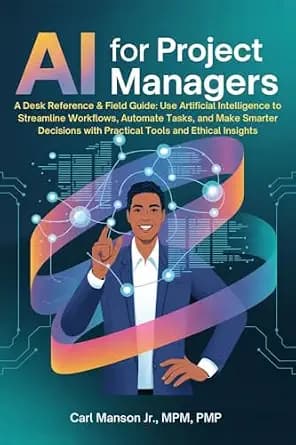 و دانلود نسخه کامل کتاب زبان اصلی AI for Project Managers: A Desk Reference & Field Guide: Use Artificial Intelligence to Streamline Workflows, Automate Tasks, and Make Smarter Decisions wit