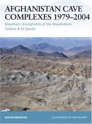 دانلود کتاب Afghanistan Cave Complexes 1979–2004: Mountain strongholds of the Mujahideen, Taliban & Al Qaeda