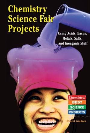 دانلود کتاب Chemistry Science Fair Projects: Using Acids, Bases, Metals, Salts, and Inorganic Stuff (Chemistry! Best Science Projects)