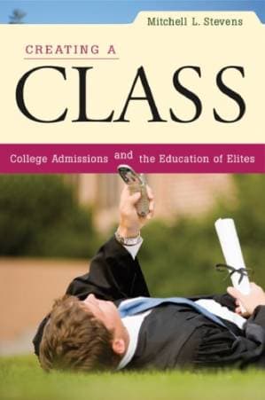 دانلود کتاب Creating a Class: College Admissions and the Education of Elites