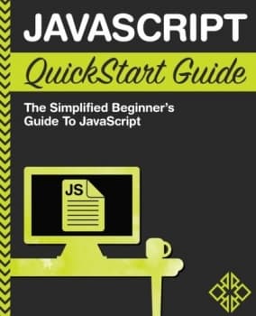 کتاب JavaScript QuickStart Guide: The Simplified Beginner’s Guide to JavaScript