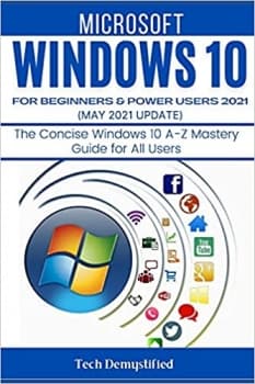 کتاب WINDOWS 10 FOR BEGINNERS & POWER USERS 2021 (MAY 2021 UPDATES): The Concise Windows 10 A-Z Mastery Guide for All Users