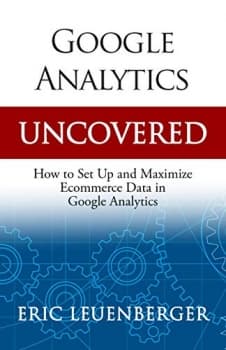 کتاب Google Analytics Uncovered: How to Set Up and Maximize Ecommerce Data in Google Analytic