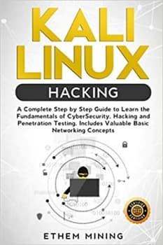 کتابKali Linux Hacking: A Complete Step by Step Guide to Learn the Fundamentals of Cyber Security, Hacking, and Penetration Testing. Includes Valuable Basic Networking Concepts.