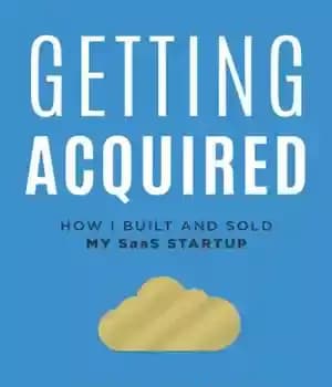دانلود کتاب Getting Acquired: How I Built and Sold My SaaS Startup – کسب: چگونه راه اندازی SaaS خود را…