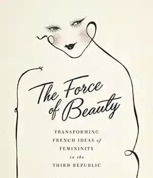 دانلود کتاب The Force of Beauty: Transforming French Ideas of Femininity in the Third Republic – نیروی زیبایی: دگرگونی ایده…