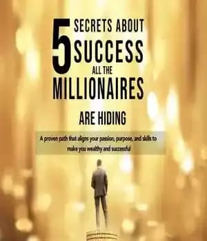 دانلود کتاب 5 SECRETS ABOUT SUCCESS ALL THE MILLIONAIRES ARE HIDING: A PROVEN PATH THAT ALIGNS YOUR PASSION, PURPOSE, AND…