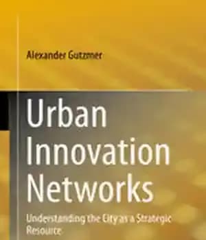 دانلود کتاب Urban Innovation Networks: Understanding the City as a Strategic Resource – شبکه های نوآوری شهری: درک شهر به…