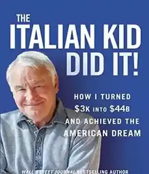 دانلود کتاب The Italian Kid Did It: How I Turned $3K Into $44B and Achieved the American Dream – بچه…
