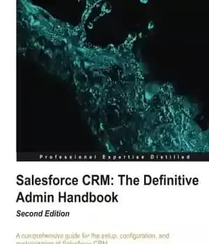 دانلود کتاب Salesforce CRM: The Definitive Admin Handbook – Second Edition – Salesforce CRM: The Definitive Admin Handbook – ویرایش…