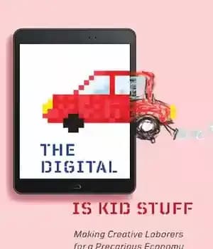 دانلود کتاب The Digital Is Kid Stuff: Making Creative Laborers for a Precarious Economy – Digital Is Kid Stuff: ایجاد…