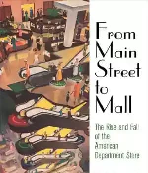 دانلود کتاب From Main Street to Mall The Rise and Fall of the American Department Store (American Business, Politics, and…