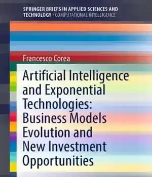 دانلود کتاب Artificial intelligence and exponential technologies: business models evolution and new investment opportunities – هوش مصنوعی و فناوری های…