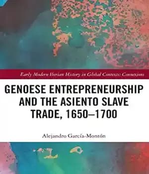 دانلود کتاب Genoese Entrepreneurship and the Asiento Slave Trade, 16501700 – کارآفرینی جنوایی و تجارت برده اسینتو، 16501700