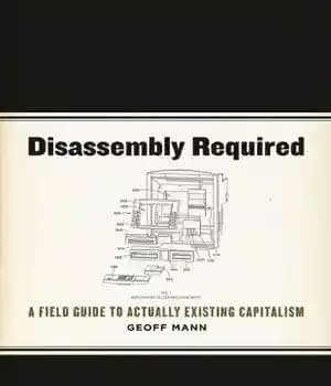 دانلود کتاب Disassembly required: a field guide to actually existing capitalism – جداسازی مورد نیاز: یک راهنمای میدانی برای سرمایه…
