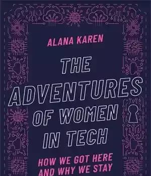دانلود کتاب The Adventures of Women in Tech: How We Got Here and Why We Stay – ماجراهای زنان در…